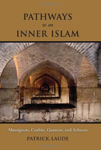 Pathways To An Inner Islam Massignon Corbin Gunon And Schuon Patrick Laude