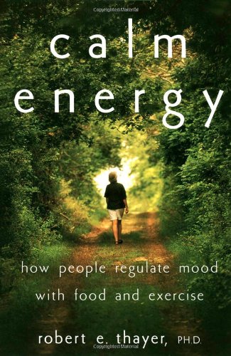Calm Energy How People Regulate Mood With Food And Exercise Robert E Thayer