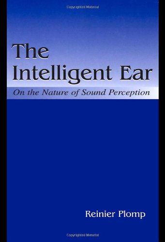 The Intelligent Ear On The Nature Of Sound Perception 1st Edition Reinier Plomp