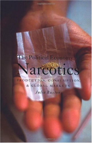 The Political Economy Of Narcotics Production Consumption And Global Markets Julia Buxton