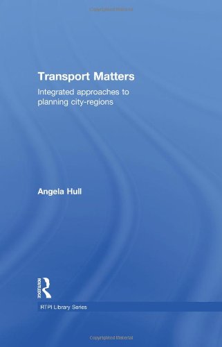 Transport Matters Integrated Approaches To Planning Cityregions 1st Edition Angela Hull