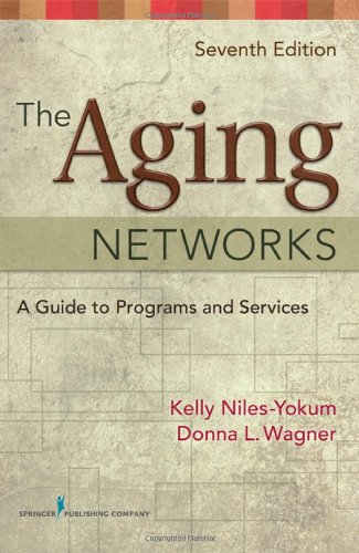 The Aging Networks A Guide To Programs And Services 7th Edition 7th Kelly Nilesyokum Mpa Phd