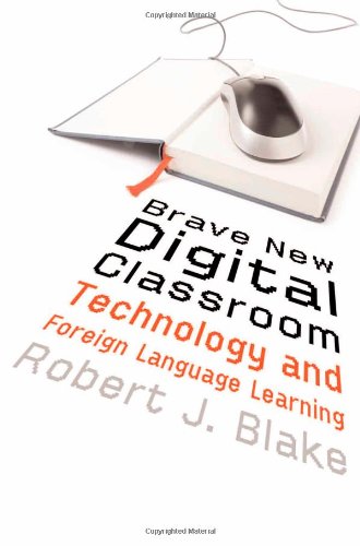 Brave New Digital Classroom Technology And Foreign Language Learning Robert J Blake