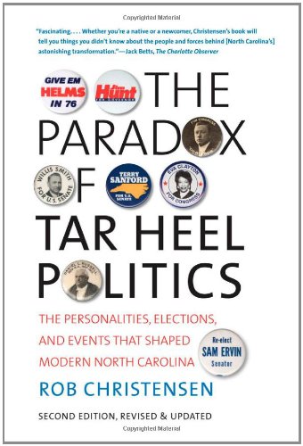 The Paradox Of Tar Heel Politics The Personalities Elections And Events That Shaped Modern North Carolina New Preface 2 Rev Upd Rob Christensen