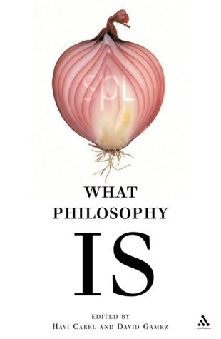 What Philosophy Is Havi Carel David Gamez
