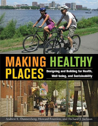 Making Healthy Places Designing And Building For Health Wellbeing And Sustainability Andrew Dannenberg