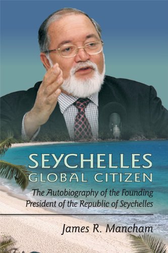 Seychelles Global Citizen The Autobiography Of The Founding President James Mancham