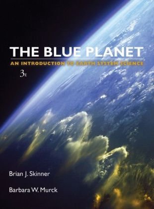 The Blue Planet An Introduction To Earth System Science 3rd Edition Brian J Skinner
