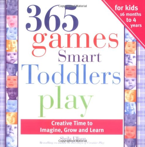 365 Games Smart Toddlers Play Creative Time To Imagine Grow And Learn 3rd Ed 3rd Sheila Ellison