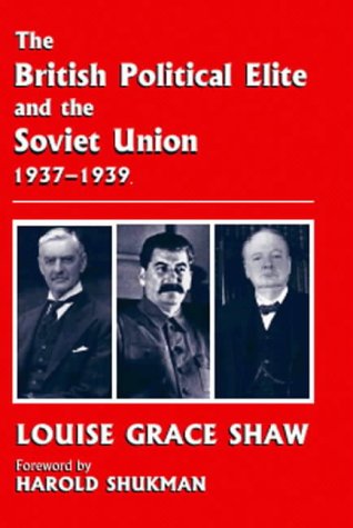 The British Political Elite And The Soviet Union 19371939 Louise Grace Shaw