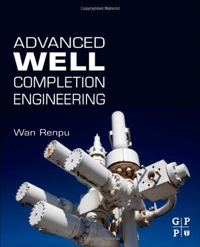 Advanced Well Completion Engineering 3rd Edition 3rd Edition Wan Renpu