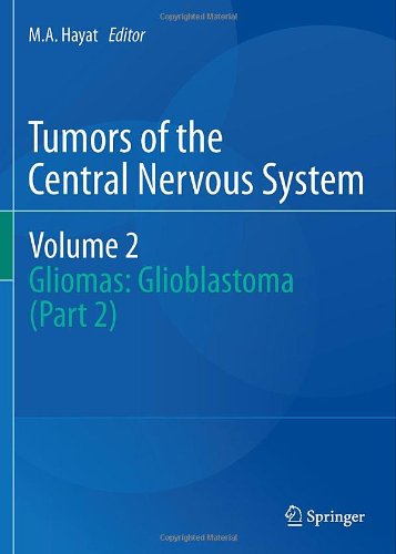 Tumors Of The Central Nervous System Volume 2 Gliomas Glioblastoma Part 2 1st Edition Ma Hayat