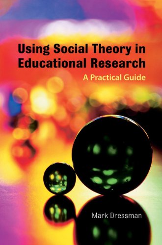 Using Social Theory In Educational Research A Practical Guide 1st Edition Mark Dressman