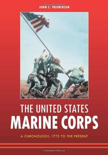The United States Marine Corps A Chronology 1775 To The Present John C Fredriksen