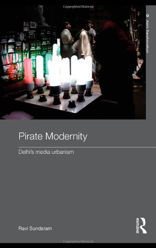 Pirate Modernity Delhis Media Urbanism Routledge Studies In Asias Transformations 1st Edition Ravi Sundaram