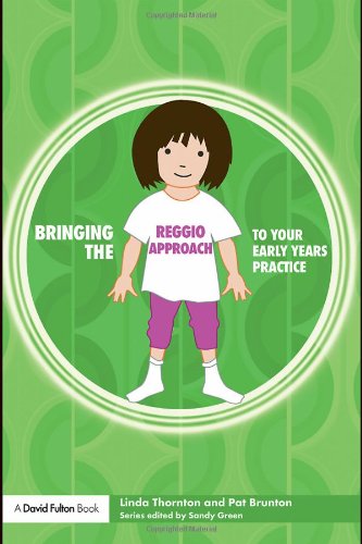Bringing The Reggio Approach To Your Early Years Practice 1st Edition Linda Thornton