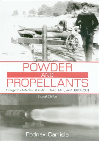 Powder And Propellants Energetic Materials At Indian Head Maryland 18902001 2nd Edition Rodney P Carlisle
