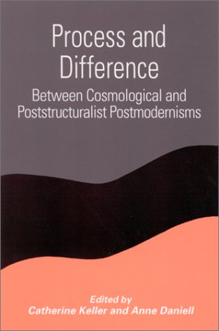 Process And Difference Between Cosmological And Poststructuralist Postmodernisms Catherine Keller
