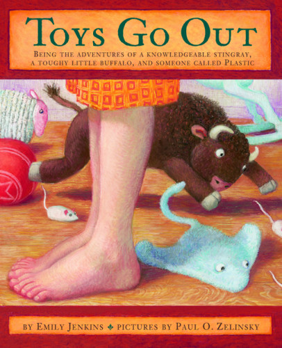 Toys Go Out Being The Adventures Of A Knowledgeable Stingray A Toughy Little Buffalo And Someone Called Plastic Emily Jenkins