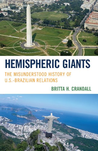 Hemispheric Giants The Misunderstood History Of Usbrazilian Relations Britta Crandall