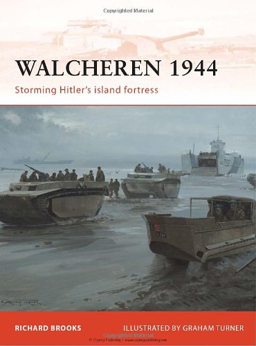 Walcheren 1944 Storming Hitlers Island Fortress 1st Richard Brooks