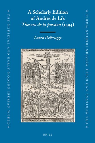 A Scholarly Edition Of Andrs De Lis Thesoro De La Passion 1494 Medieval And Early Modern Iberian World Laura Delbrugge