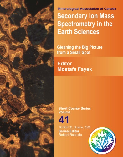 Secondary Ion Mass Spectrometry In The Earth Sciences Gleaning The Big Picture From A Small Spot Mostafa Fayek
