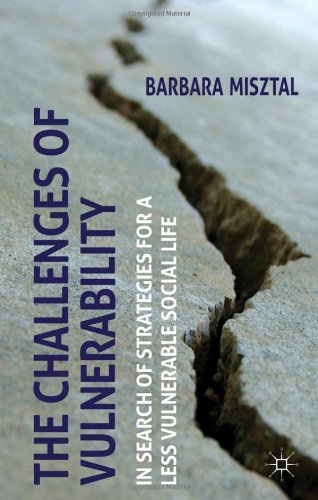 The Challenges Of Vulnerability In Search Of Strategies For A Less Vulnerable Social Life Barbara Anna Misztal
