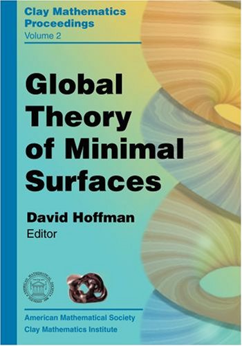 Global Theory Of Minimal Surfaces Proceedings Of The Clay Mathematics Institute 2001 Summer School Mathematical Sciences Research Institute Berkeley California June 25july 27 2001 David Hoffman