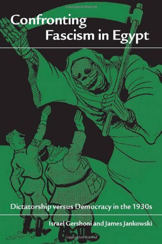 Confronting Fascism In Egypt Dictatorship Versus Democracy In The 1930s Israel Gershoni