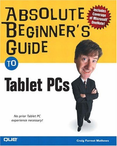 Absolute Beginners Guide To Tablet Pcs Craig Forrest Mathews