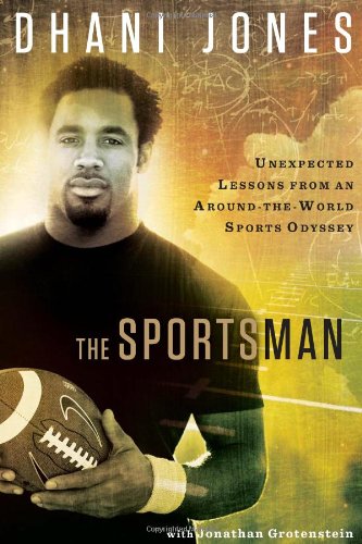 The Sportsman Unexpected Lessons From An Aroundtheworld Sports Odyssey Dhani Jones