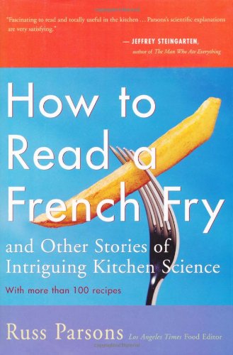 How To Read A French Fry And Other Stories Of Intriguing Kitchen Science First Edition Russ Parsons