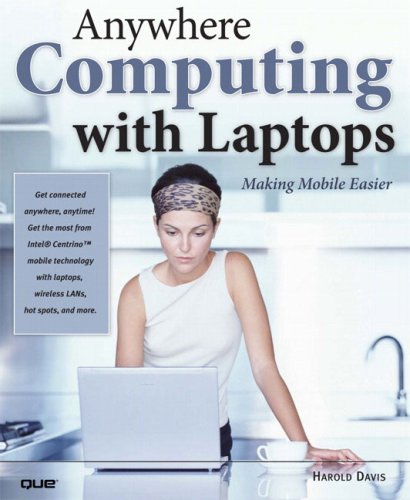 Anywhere Computing With Laptops Making Mobile Easier 1st Edition Harold Davis