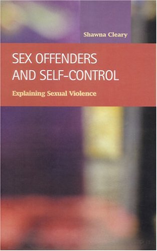 Sex Offenders And Selfcontrol Explaining Sexual Violence Shawna Cleary