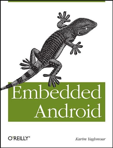 Embedded Android Porting Extending And Customizing Early Release Karim Yaghmour