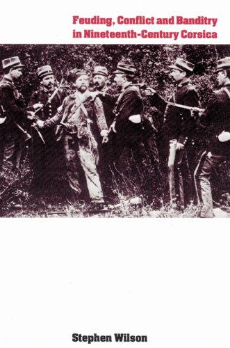 Feuding Conflict And Banditry In Nineteenthcentury Corsica Stephen Wilson