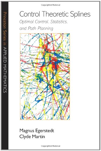 Control Theoretic Splines Optimal Control Statistics And Path Planning Princeton Series In Applied Mathematics Magnus Egerstedt