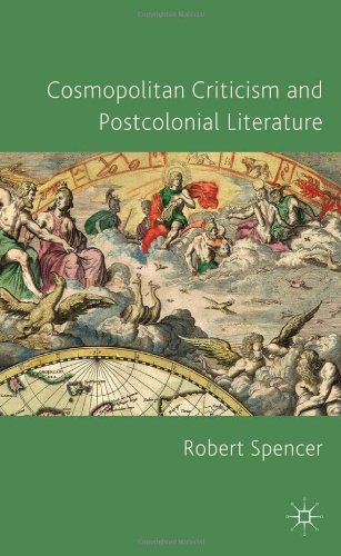 Cosmopolitan Criticism And Postcolonial Literature 1st Edition Robert Spencer