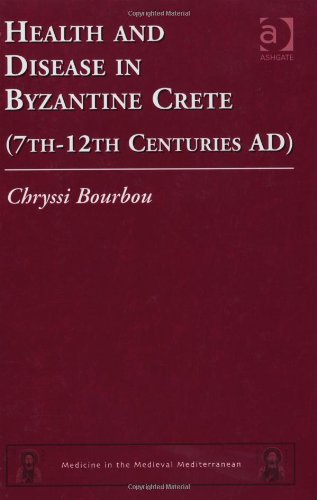 Health And Disease In Byzantine Crete 7th12th Centuries Ad Medicine In The Medieval Mediterranean 1st Edition Chryssi Bourbou