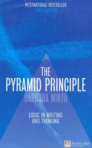 The Pyramid Principle Logic In Writing And Thinking Barbara Minto