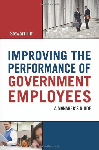 Improving The Performance Of Government Employees A Managers Guide Stewart Liff