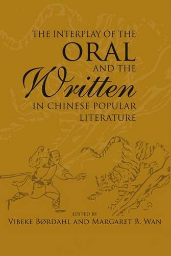 The Interplay Of The Oral And The Written In Chinese Popular Literature Vibeke Bordahl