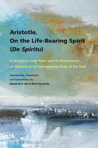 Aristotle On The Lifebearing Spirit De Spiritu A Discussion With Plato And His Predecessors On Pneuma As The Instrumental Body Of The Soul A P Bos