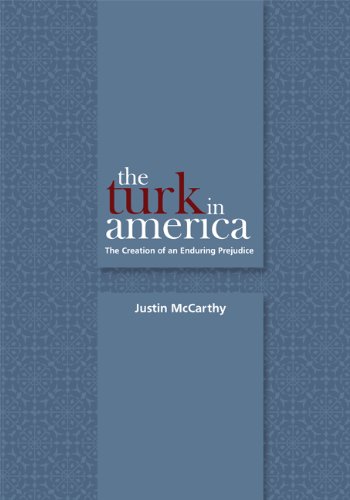 The Turk In America The Creation Of An Enduring Prejudice Utah Series In Turkish And Islamic Studies 1st Edition Justin Mccarthy