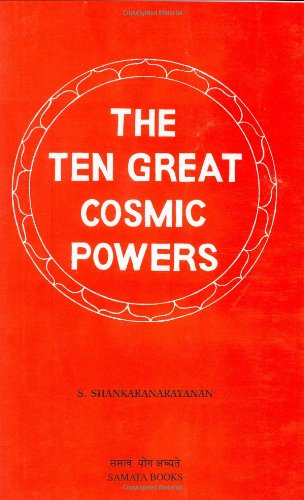 The Ten Great Cosmic Powers S Shankaranarayanan