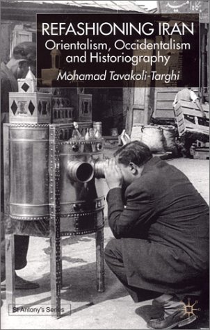 Refashioning Iran Orientalism Occidentalism And Historiography St Antonys Mohamad Tavakolitarghi