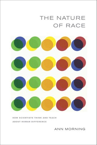 The Nature Of Race How Scientists Think And Teach About Human Difference 1st Edition Ann Morning