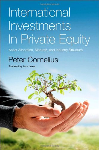 International Investments In Private Equity Asset Allocation Markets And Industry Structure 1st Edition Peter Cornelius