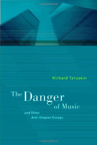 The Danger Of Music And Other Antiutopian Essays 1st Edition Richard Taruskin